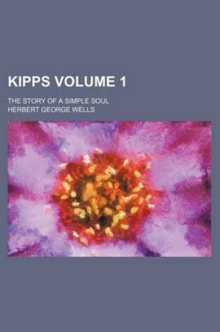 Cover of Kipps; The Story of a Simple Soul Volume 1