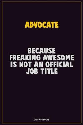 Book cover for Advocate, Because Freaking Awesome Is Not An Official Job Title