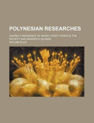 Book cover for Polynesian Researches (Volume 1); During a Residence of Nearly Eight Years in the Society and Sandwich Islands