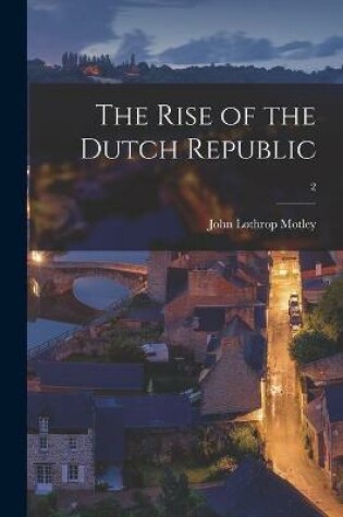 Cover of The Rise of the Dutch Republic; 2