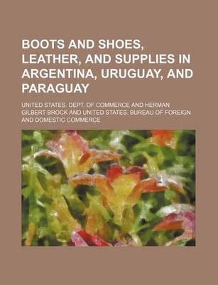 Book cover for Boots and Shoes, Leather, and Supplies in Argentina, Uruguay, and Paraguay