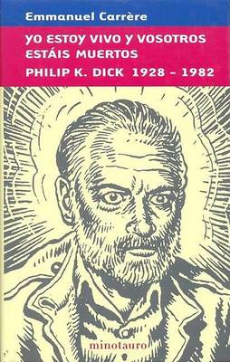 Book cover for Yo Estoy Vivo y Vosotros Estais Muertos Philip K. Dick 1928-1982