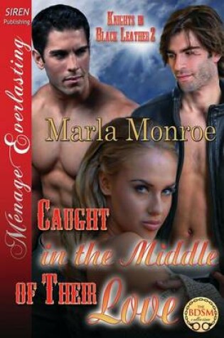Cover of Caught in the Middle of Their Love [Knights in Black Leather 2] (Siren Publishing Menage Everlasting)
