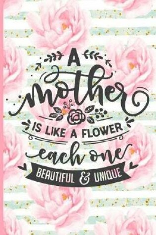 Cover of A Mother Is Like a Flower Each One Beautiful and Unique