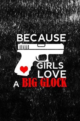 Book cover for Because Girls Love A Big Glock