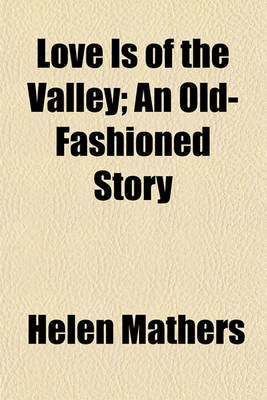 Book cover for Love Is of the Valley; An Old-Fashioned Story