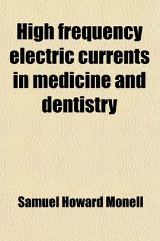 Cover of High Frequency Electric Currents in Medicine and Dentistry; Their Nature and Actions and Simplified Uses in External Treatments