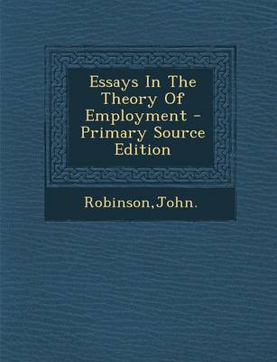 Book cover for Essays in the Theory of Employment - Primary Source Edition