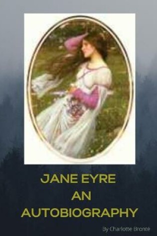 Cover of Jane Eyre An Autobioghrahy