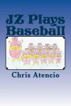 Book cover for JZ Plays Baseball