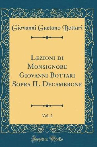 Cover of Lezioni Di Monsignore Giovanni Bottari Sopra Il Decamerone, Vol. 2 (Classic Reprint)