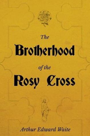 Cover of The Brotherhood of the Rosy Cross - A History of the Rosicrucians