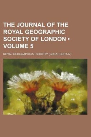 Cover of The Journal of the Royal Geographic Society of London (Volume 5)