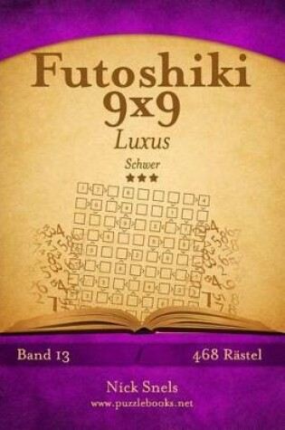 Cover of Futoshiki 9x9 Luxus - Schwer - Band 13 - 468 Rätsel