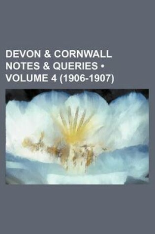 Cover of Devon & Cornwall Notes & Queries (Volume 4 (1906-1907))