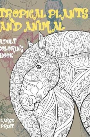 Cover of Adult Coloring Book Tropical Plants and Animal - Large Print