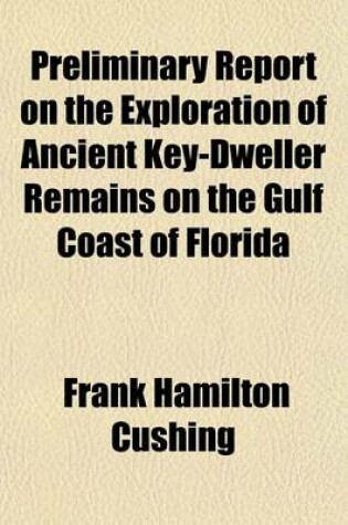 Cover of Preliminary Report on the Exploration of Ancient Key-Dweller Remains on the Gulf Coast of Florida