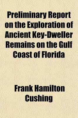 Book cover for Preliminary Report on the Exploration of Ancient Key-Dweller Remains on the Gulf Coast of Florida