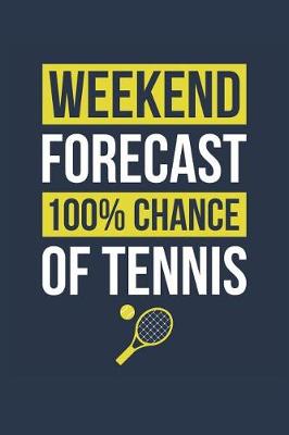 Book cover for Tennis Notebook 'Weekend Forecast 100% Chance of Tennis' - Funny Gift for Tennis Player - Tennis Journal