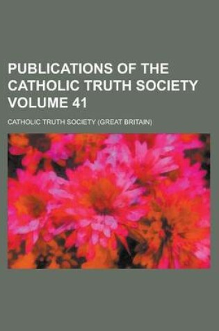 Cover of Publications of the Catholic Truth Society Volume 41