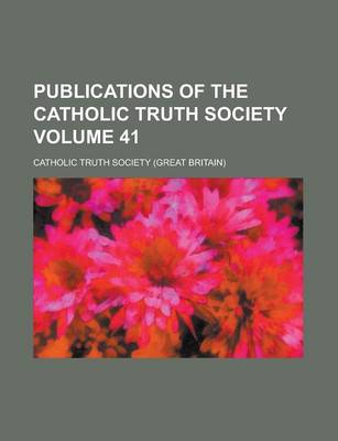 Book cover for Publications of the Catholic Truth Society Volume 41