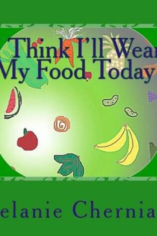 Cover of I Think I'll Wear My Food Today