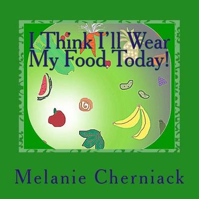 Book cover for I Think I'll Wear My Food Today