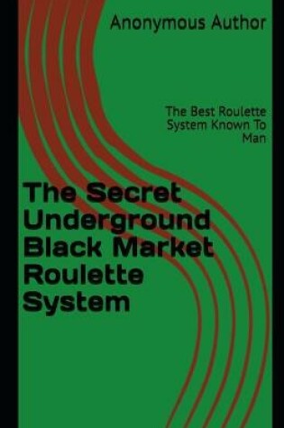 Cover of The Secret Underground Black Market Roulette System