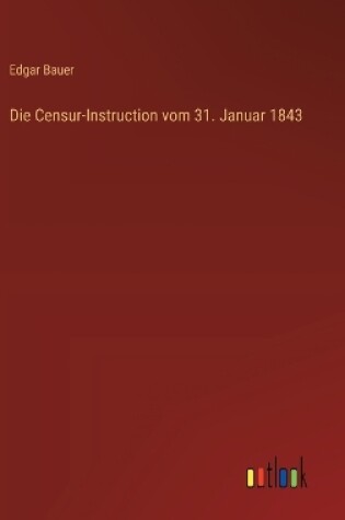 Cover of Die Censur-Instruction vom 31. Januar 1843