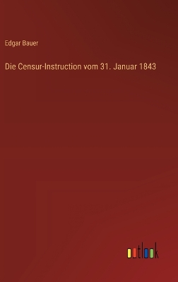 Book cover for Die Censur-Instruction vom 31. Januar 1843