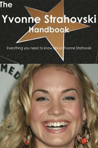 Cover of The Yvonne Strahovski Handbook - Everything You Need to Know about Yvonne Strahovski