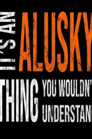Cover of It's An Alusky Thing You Wouldn't Understand