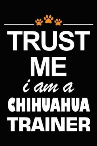 Cover of Trust Me I Am A Chihuahua Trainer