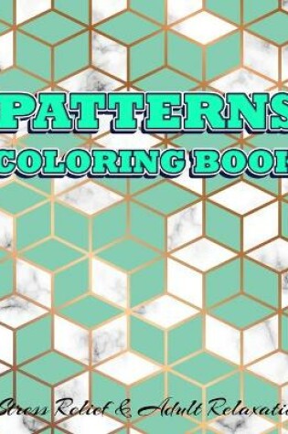 Cover of PATTERNS COLORING BOOK Stress Relief & Adult Relaxation