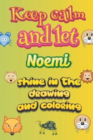 Cover of keep calm and let Noemi shine in the drawing and coloring