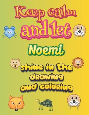 Book cover for keep calm and let Noemi shine in the drawing and coloring