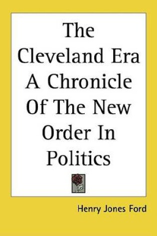 Cover of The Cleveland Era a Chronicle of the New Order in Politics
