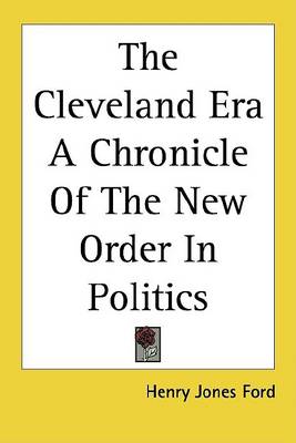 Book cover for The Cleveland Era a Chronicle of the New Order in Politics