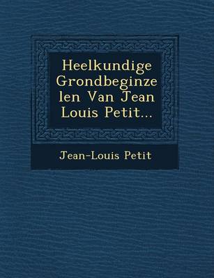 Book cover for Heelkundige Grondbeginzelen Van Jean Louis Petit...