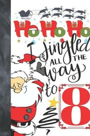 Cover of Ho Ho Ho I Jingled All The Way To 8