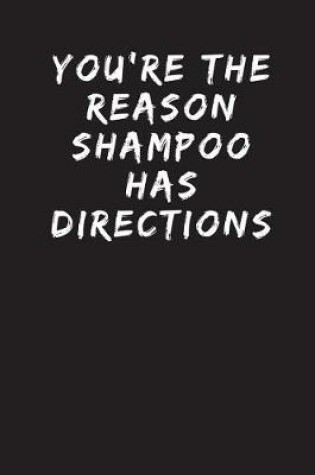 Cover of You're The Reason Shampoo Has Directions