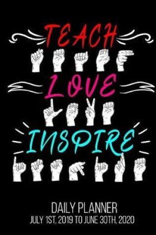 Cover of TEACH LOVE INSPIRE Daily Planner July 1st, 2019 to June 30th, 2020