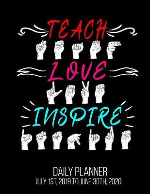 Book cover for TEACH LOVE INSPIRE Daily Planner July 1st, 2019 to June 30th, 2020