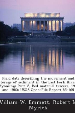 Cover of Field Data Describing the Movement and Storage of Sediment in the East Fork River, Wyoming