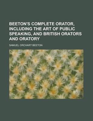 Book cover for Beeton's Complete Orator, Including the Art of Public Speaking, and British Orators and Oratory