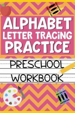 Cover of Alphabet Letter Tracing Practice Preschool Workbook