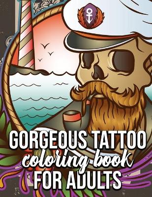 Book cover for Gorgeous Tattoo Coloring Book For Adults