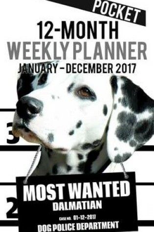 Cover of 2017 Pocket Weekly Planner - Most Wanted Dalmatian