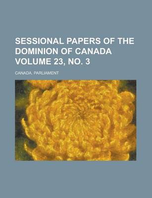 Book cover for Sessional Papers of the Dominion of Canada Volume 23, No. 3