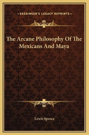Cover of The Arcane Philosophy Of The Mexicans And Maya